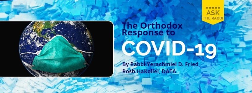 Ask the Rabbi: Orthodox Response to Corona and the Preciousness of Life 1