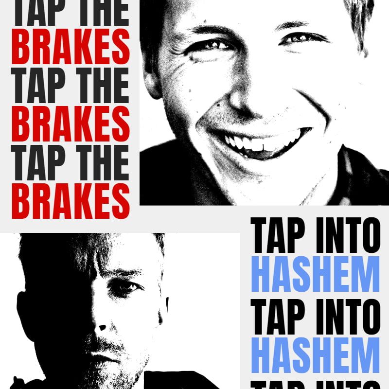 Tap the Brakes . . . Tap into Hashem 1 Tap the Brakes . . . Tap into Hashem 1
