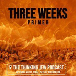 The Thinking Jew Podcast: Ep. 35 A "Three Weeks" Comprehensive Primer 6 The Thinking Jew Podcast: Ep. 35 A “Three Weeks” Comprehensive Primer