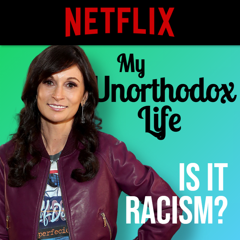 Opinion: “My Unorthodox Life” – Is it Racism? 1 Opinion: “My Unorthodox Life” – Is it Racism?