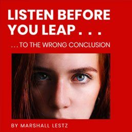 Rebuilder Series: Beware - Listen Before You Leap . . . to the Wrong Conclusion. By Marshall Lestz 5 Rebuilder Series: Beware – Listen Before You Leap . . . to the Wrong Conclusion. By Marshall Lestz
