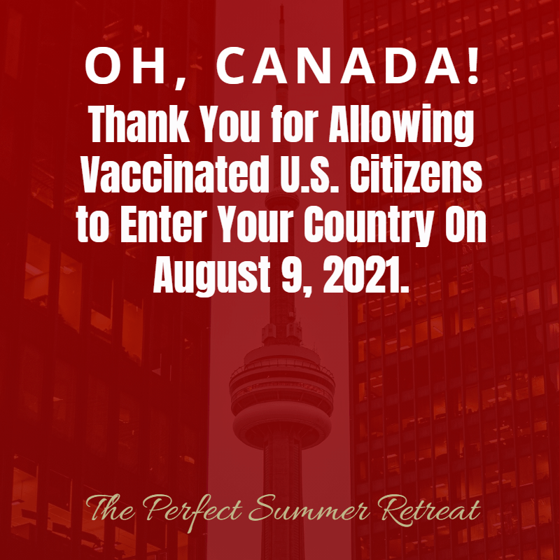 OH, CANADA! Thank You for Allowing Vaccinated U.S. Citizens to Enter Your Country On August 9, 2021.