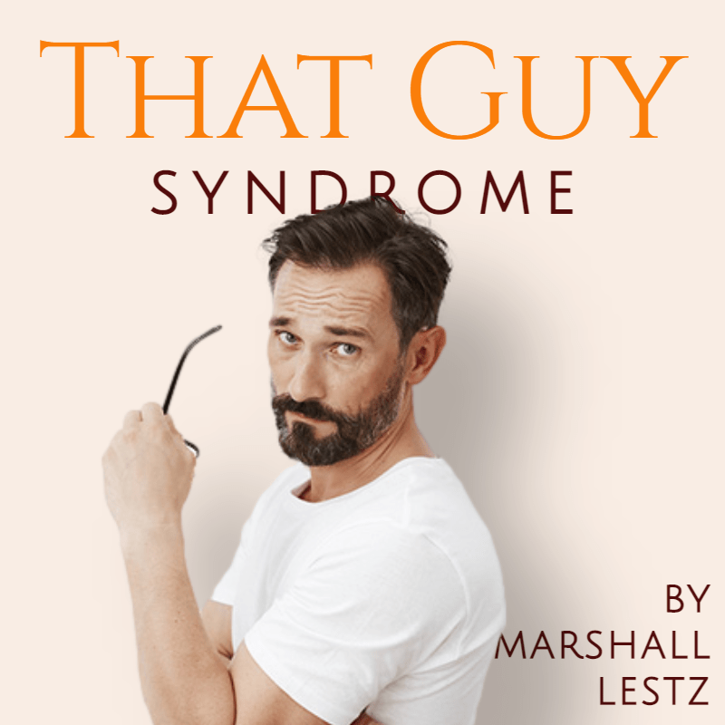 Rebuilder Series: "That Guy Syndrome" - The Intensely Honest Look at Personal Growth. By Marshall Lestz 1 Rebuilder Series: "That Guy Syndrome" - The Intensely Honest Look at Personal Growth. By Marshall Lestz