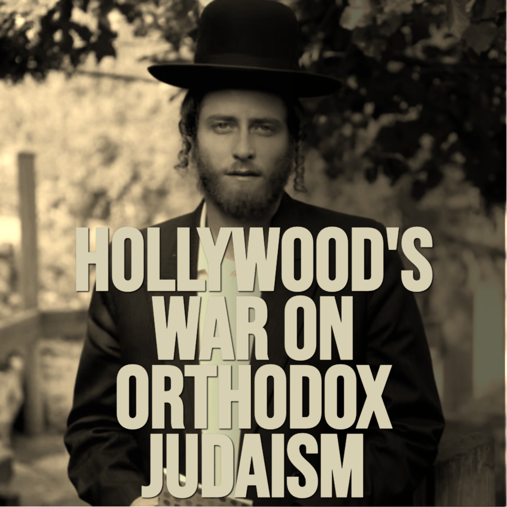 Opinion: Hollywood’s Painful War On Orthodox Judaism 1 Opinion: Hollywood’s War On Orthodox Judaism