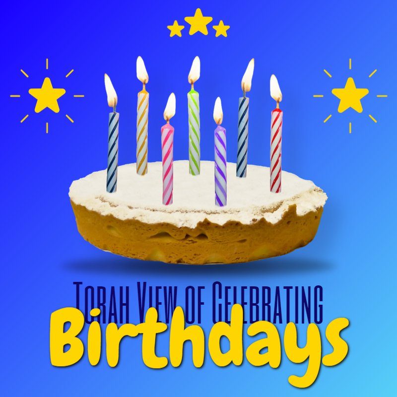 Halacha Headlines: The Torah View of Celebrating Birthdays. Can We Blow Out Candles?