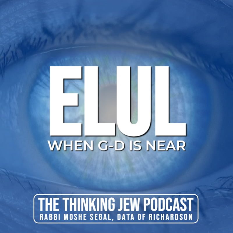 The Thinking Jew Podcast: Ep. 41 Elul - When G-d is Near