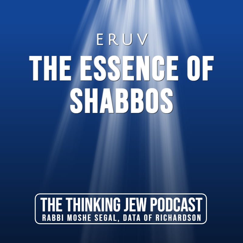 The Thinking Jew Podcast: Ep. 39 Eruv - The Essence of Shabbos