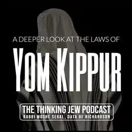 The Thinking Jew Podcast: Ep. 45 A Deeper Look At The Laws Of Yom Kippur. By Rabbi Moshe Segal