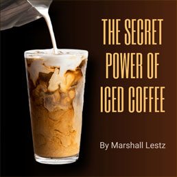Rebuilding Series: The Secret Power of Iced Coffee. By Marshall Lestz
