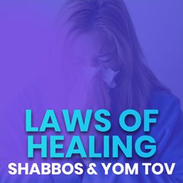 Laws of Healing on Shabbos & Yom Tov