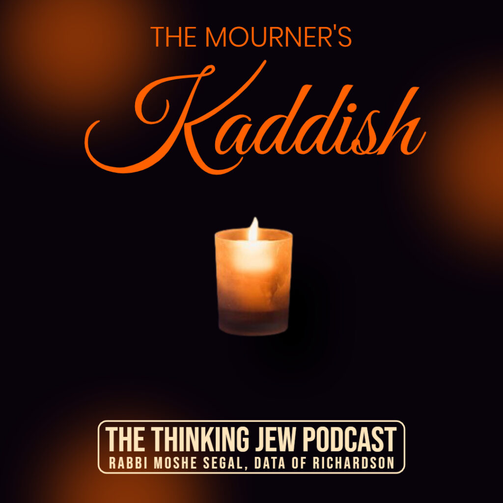 The Thinking Jew Podcast: Ep. 66 The Mourner's Kaddish. By Rabbi Moshe Segal