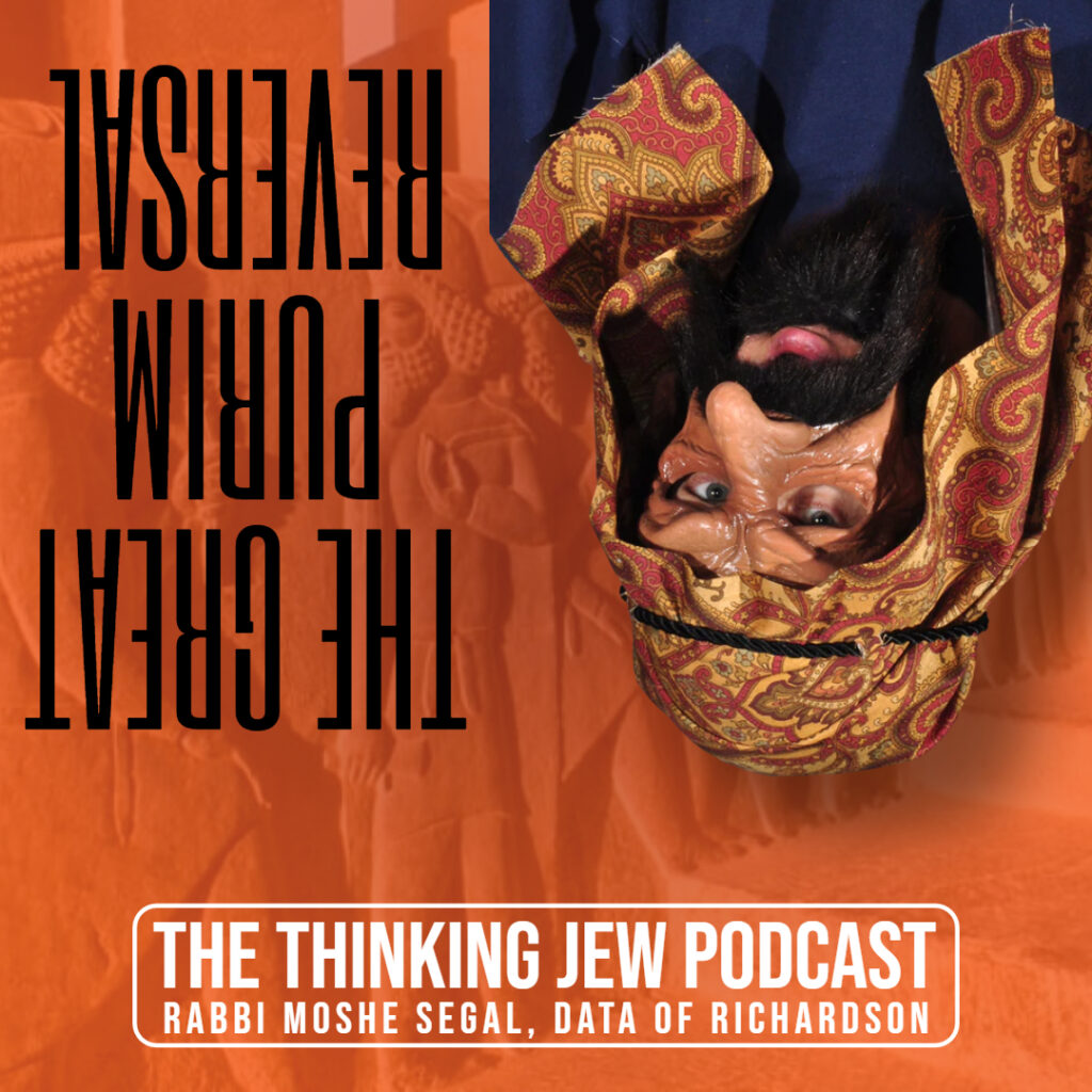 The Thinking Jew Podcast: Ep. 64 The Great Purim Reversal. By Rabbi Moshe Segal