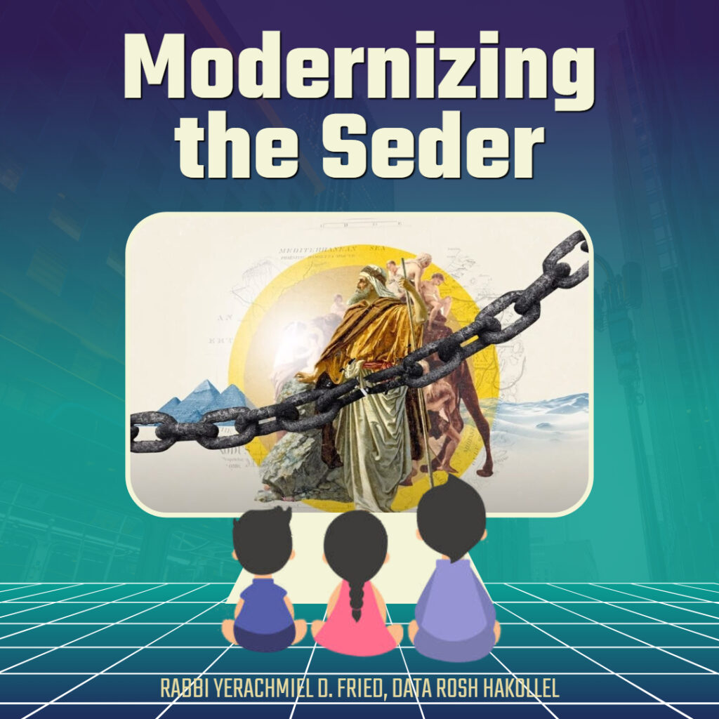Ask the Rabbi. Modernizing the Seder. By Rabbi Yerachmiel D. Fried