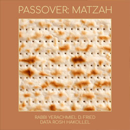 Ask the Rabbi. Passover: Matzah. By Rabbi Yerachmiel D. Fried