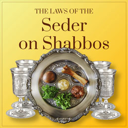 The Laws of the Seder on Shabbos