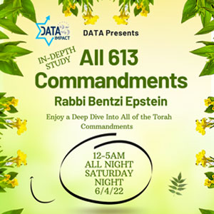 Shavuos: All 613 Commandments with Rabbi Bentzi Epstein 12 – 5 AM