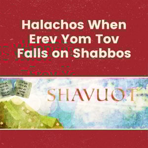 Halachos When Erev Yom Tov Falls on Shabbos