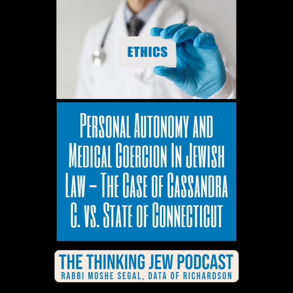 The Thinking Jew Podcast: Ep. 78 Personal Autonomy and Medical Coercion In Jewish Law - The Case of Cassandra C. vs. State of Connecticut. By Rabbi Moshe Segal