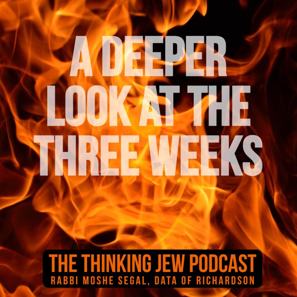The Thinking Jew Podcast: Ep. 80 A Deeper Look at the Three Weeks 1 The Thinking Jew Podcast: Ep. 80 A Deeper Look at the Three Weeks