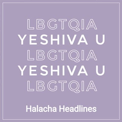 Halacha Headlines: The Court’s ruling: LBGTQIA Clubs at Yeshiva University: What Comes Next?