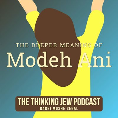 The Thinking Jew Podcast: Ep. 81 The Deeper Meaning of Modeh Ani