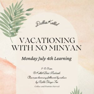 Halacha Sugya from the Dallas Kollel: “Vacationing with No Minyan”