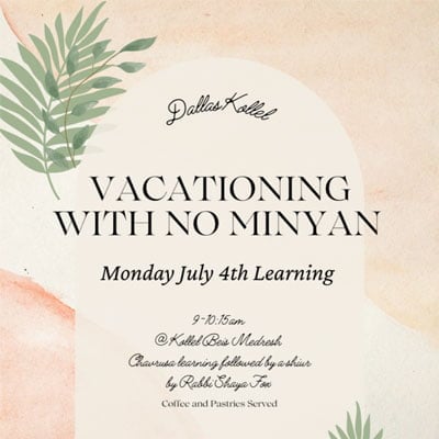 Halacha Sugya from the Dallas Kollel: “Vacationing with No Minyan”