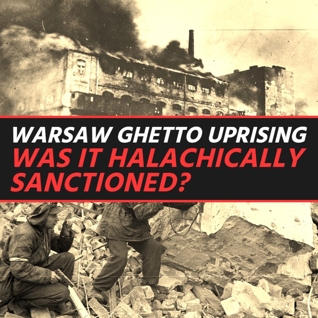 Halacha Headlines: The Warsaw Ghetto Uprising: Was it Halachically Sanctioned?