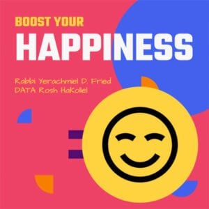 Ask the Rabbi: Boost Your Happiness. By Rabbi Yerachmiel D. Fried 3 Ask the Rabbi: Boost Your Happiness. By Rabbi Yerachmiel D. Fried