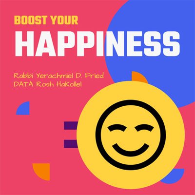 Ask the Rabbi: Boost Your Happiness. By Rabbi Yerachmiel D. Fried