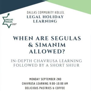 Legal Holiday Learning from the Dallas Kollel: "When are Segulas & Simanim Allowed" 5 Legal Holiday Learning from the Dallas Kollel: “When are Segulas & Simanim Allowed”