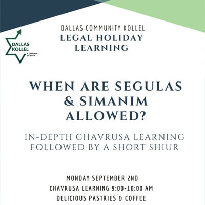 Legal Holiday Learning from the Dallas Kollel: “When are Segulas & Simanim Allowed”