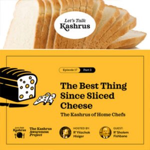 Watch: Let's Talk Kashrus: The Best Thing Since Sliced Cheese: The Kashrus of Home Chefs 2 Watch: Let’s Talk Kashrus: The Best Thing Since Sliced Cheese: The Kashrus of Home Chefs