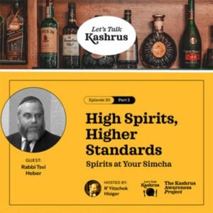 Watch: Let's Talk Kashrus: Higher Spirits, Higher Standards 6 Watch: Let’s Talk Kashrus: Higher Spirits, Higher Standards