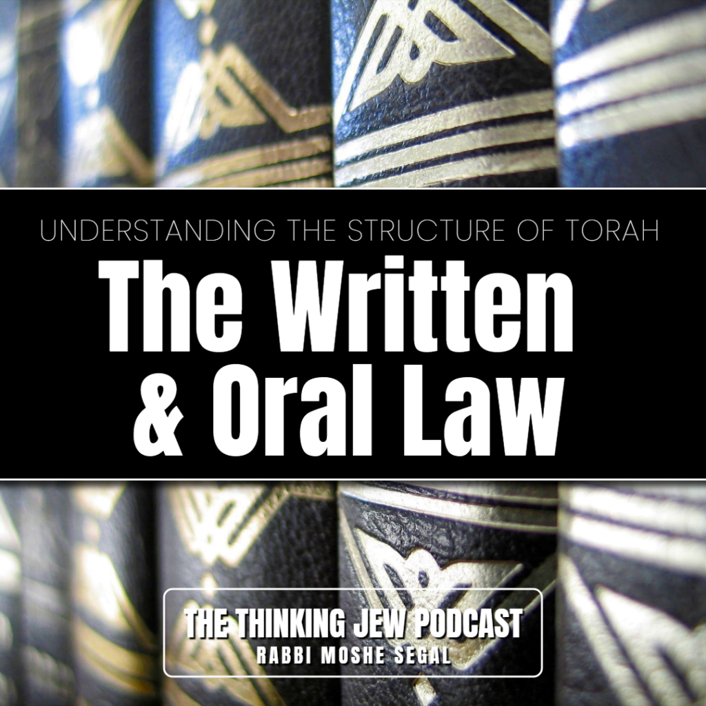 The Thinking Jew Podcast: Ep. 86 Understanding The Structure Of Torah: The Written And Oral Law