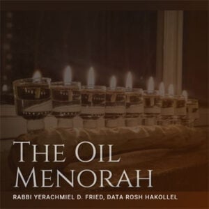 Ask the Rabbi: The Oil Menorah. By Rabbi Yerachmiel D. Fried 5 Ask the Rabbi: The Oil Menorah. By Rabbi Yerachmiel D. Fried