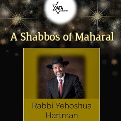 DATA: A Shabbos of Maharal with Rabbi Yehoshua Hartman