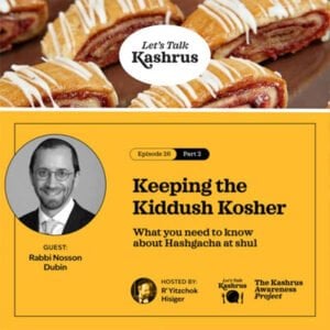 Watch: Let's Talk Kashrus: Keeping the Kiddush Kosher 6 Watch: Let’s Talk Kashrus: Keeping the Kiddush Kosher