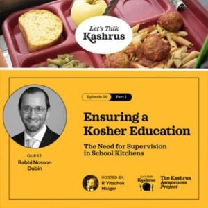 Watch: Let's Talk Kashrus: Ensuring A Kosher Education 6 Watch: Let’s Talk Kashrus: Ensuring A Kosher Education