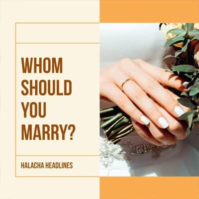 Halacha Headlines: Whom Should You Marry? DOJLife com 2025 Halacha Headlines: Whom Should You Marry? DOJLife com 2025