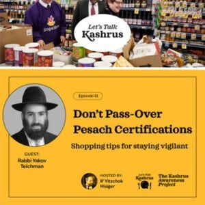 Watch: Let's Talk Kashrus: Don't Pass-Over Pesach Certifications 7 Watch: Let’s Talk Kashrus: Don’t Pass-Over Pesach Certifications