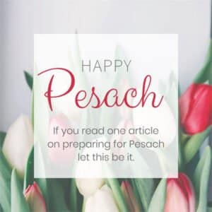 Reduce Pre-Pesach Stress Through Understanding Hilchos Pesach