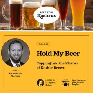 Beer Alert! Must Watch Let’s Talk Kashrus: Hold My Beer