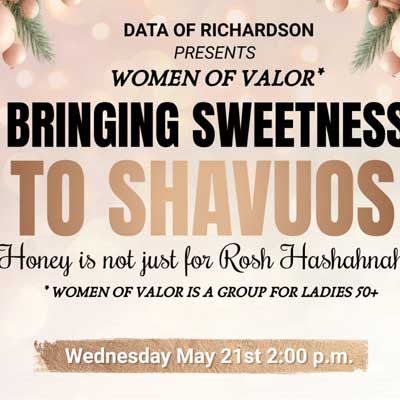 DATA of Richardson Presents: Women of Valor - Bringing Sweetness to Shavuos 2