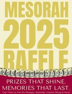 Prizes That Shine. Memories That Last. Mesorah High School 2025 Scholarship Raffle