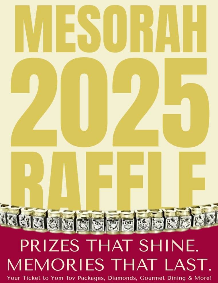 Prizes That Shine. Memories That Last. Mesorah High School 2025 Scholarship Raffle 2