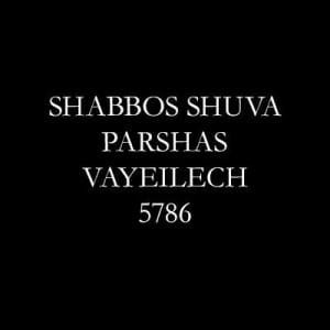 Shabbos Shuva, Parshas Vayeilech 5786
