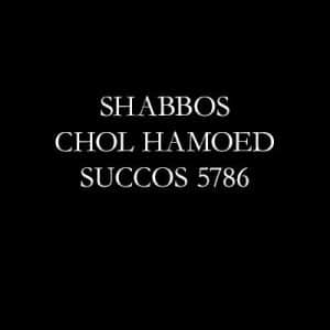 Shabbos Chol HaMoed Succos 5786
